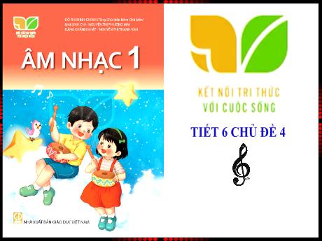 Bài giảng Âm nhạc 1 (Kết nối tri thức) - Chủ đề 4 - Mai Thị Quảng