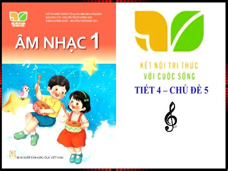Bài giảng Âm nhạc 1 (Kết nối tri thức) - Chủ đề 5 (Tiết 4) - Mai Thị Quảng