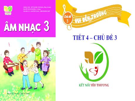 Bài giảng Âm nhạc 3 (Kết nối tri thức) - Tiết 4, Chủ đề 3: Vui đến trường - Trần Trọng Tuyến