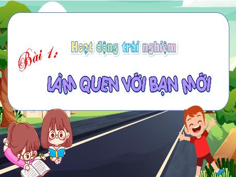 Bài giảng Hoạt động trải nghiệm 1 (Kết nối tri thức) - Bài 1: Làm quen với bạn mới - Lê Thị Như Tâm