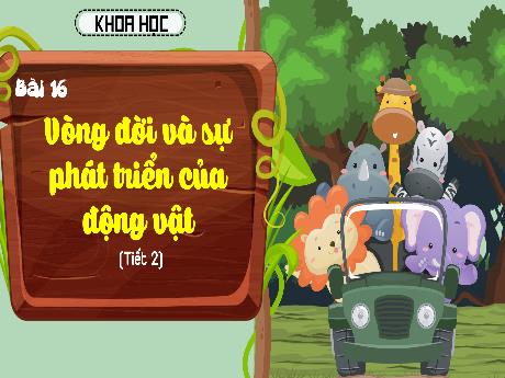 Bài giảng Khoa học 5 - Bài 16: Vòng đời và sự phát triển của động vật (Tiết 2) - Đặng Thị Vinh