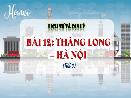 Bài giảng Lịch sử 4 (Kết nối tri thức) - Bài 12: Thăng Long Hà Nội (Tiết 3) - Năm học 2024-2025 - Võ Thị Tuyên