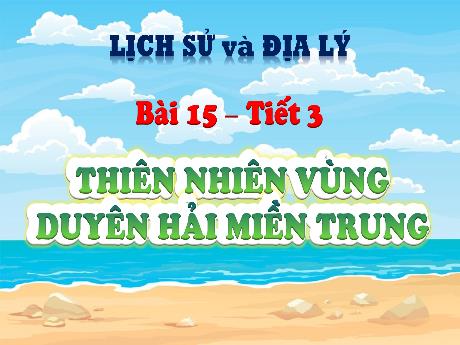 Bài giảng Lịch sử và Địa lí 4 (Kết nối tri thức) - Bài 15: Thiên nhiên vùng Duyên hải Miền Trung - Năm học 2024-2025 - Nguyễn Khoa Thương