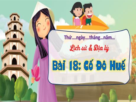Bài giảng Lịch sử và Địa lí 4 (Kết nối tri thức) - Bài 18: Cố đô Huế - Năm học 2024-2025 - Nguyễn Khoa Thương
