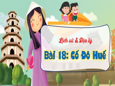 Bài giảng Lịch sử và Địa lí 4 (Kết nối tri thức) - Bài 18: Cố Đô Huế - Năm học 2024-2025 - Võ Thị Tuyên