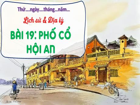 Bài giảng Lịch sử và Địa lí 4 (Kết nối tri thức) - Bài 19: Phố cố Hội An (Tiết 1) - Năm học 2024-2025 - Nguyễn Khoa Thương