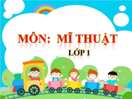 Bài giảng Mĩ thuật 1 (Kết nối tri thức) - Chủ đề 6: Sáng tạo từ những khối cơ bản - Năm học 2024-2025 - Đặng Thị Hương Giang