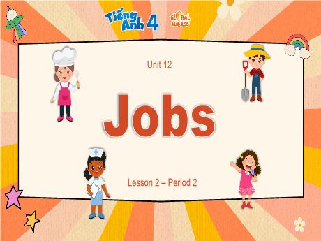 Bài giảng Tiếng Anh 4 (Global success) - Unit 12: Jobs - Lesson 2 - Năm học 2024-2025 - Đặng Thị Thu Hương