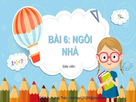 Bài giảng Tiếng Việt 1 (Kết nối tri thức) - Bài 6: Ngôi nhà - Lê Thị Như Tâm