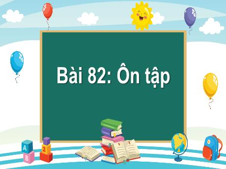 Bài giảng Tiếng Việt 1 (Kết nối tri thức) - Bài 82: Ôn tập - Lê Thị Như Tâm