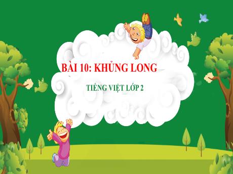 Bài giảng Tiếng Việt 2 (Kết nối tri thức) - Bài 10: Khủng Long - Năm học 2024-2025 - Nguyễn Thị Thu