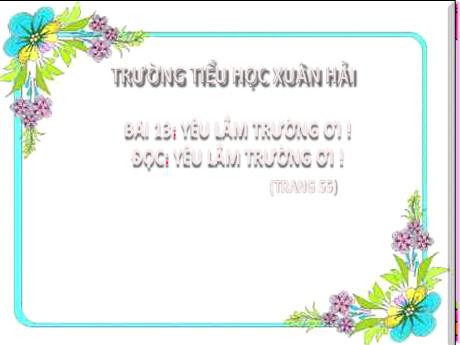Bài giảng Tiếng Việt 2 (Kết nối tri thức) - Bài 13 (Đọc): Yêu lắm Trường ơi! - Năm học 2024-2025 - Đậu Thi Huyền