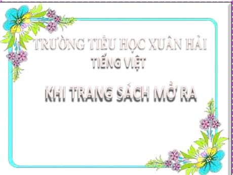 Bài giảng Tiếng Việt 2 (Kết nối tri thức) - Bài 16: Khi trang sách mở ra - Năm học 2022-2023 - Nguyễn Thị Tịnh