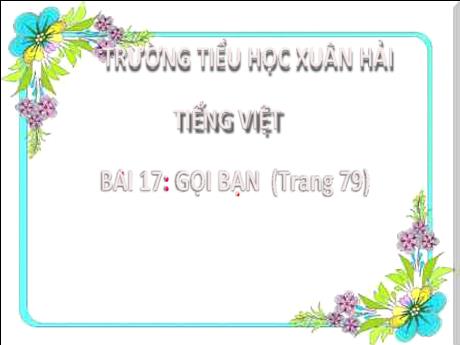 Bài giảng Tiếng Việt 2 (Kết nối tri thức) - Bài 17: Gọi bạn - Năm học 2024-2025 - Đậu Thị Huyền