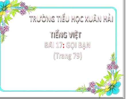 Bài giảng Tiếng Việt 2 (Kết nối tri thức) - Bài 17: Gọi bạn (Tiết 1+2) - Năm học 2022-2023 - Đậu Thị Huyền
