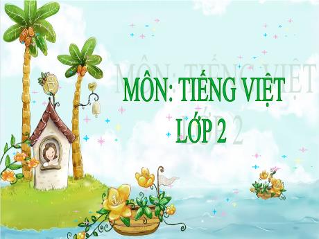 Bài giảng Tiếng Việt 2 (Kết nối tri thức) - Bài 20: Nhím nâu kết bạn - Năm học 2024-2025 - Nguyễn Thị thu
