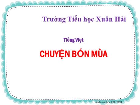 Bài giảng Tiếng Việt 2 (Kết nối tri thức) - Bài: Chuyện bốn mùa - Năm học 2024-2025 - Trần Thị Anh Đào