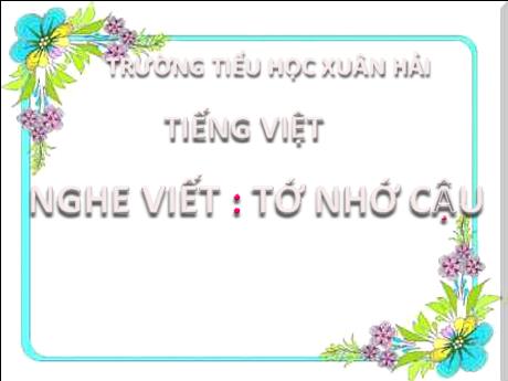 Bài giảng Tiếng Việt 2 (Kết nối tri thức) - Bài (Nghe viết): Tớ nhớ cậu - Năm học 2023-2024 - Đậu Thị Huyền
