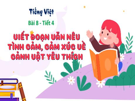 Bài giảng Tiếng Việt 3 (Kết nối tri thức) - Bài 8: Viết đoạn văn nêu tình cảm, cảm xúc về cảnh vật yêu thích (Tiết 4) - Năm học 2024-2025 - Phan Thị Loan