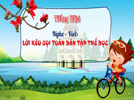 Bài giảng Tiếng Việt 3 (Kết nối tri thức) - Bài (Nghe viết): Lời kêu gọi toàn tập thể dục - Năm học 2024-2025 - Phan Thị Loan