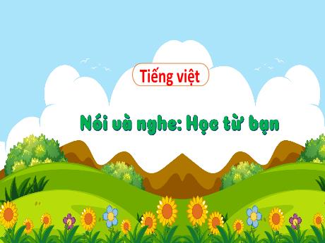Bài giảng Tiếng Việt 3 (Kết nối tri thức) - Bài (Nói và nghe): Học từ bạn - Năm học 2024-2025 - Phan Thị Loan