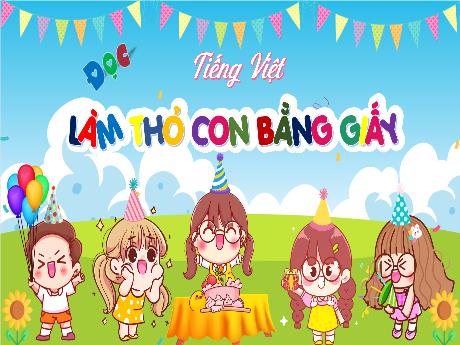Bài giảng Tiếng Việt 4 (Kết nối tri thức) - Bài (Đọc): Làm thỏ con bằng giấy - Năm học 2024-2025 - Nguyễn Khoa Thương