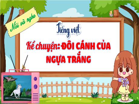Bài giảng Tiếng Việt 4 (Kết nối tri thức) - Bài (Kể chuyện): Đôi cánh của ngựa trắng (Tiết 3) - Năm học 2024-2025 - Nguyễn Khoa Thương
