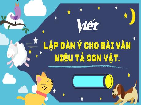 Bài giảng Tiếng Việt 4 (Kết nối tri thức) - Bài (Viết): Lập dàn ý cho bài văn miêu tả con vật - Năm học 2024-2025 - Võ Thị Tuyên