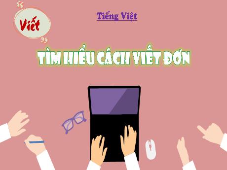 Bài giảng Tiếng Việt 4 (Kết nối tri thức) - Bài (Viết): Tìm hiểu cách viết đơn - Năm học 2024-2025 - Nguyễn Khoa Thương