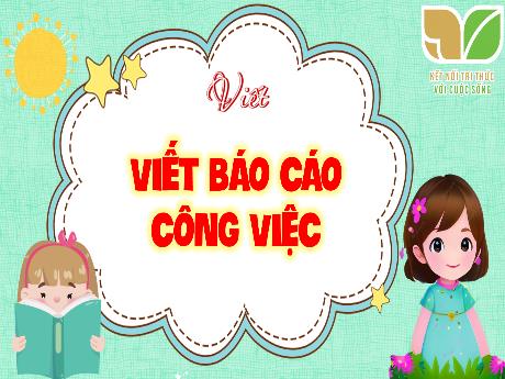 Bài giảng Tiếng Việt 5 (Kết nối tri thức) - Bài (Viết): Viết Báo cáo công việc - Nguyễn Thị Thủy