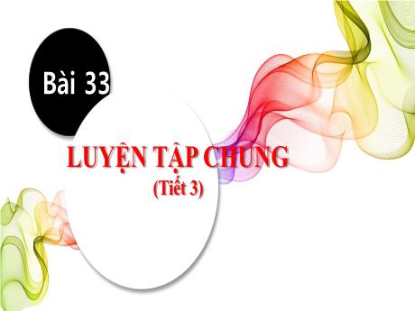 Bài giảng Toán 1 (Kết nối tri thức) - Bài 33: Luyện tập chung (Tiết 3) - Lê Thị Như Tâm