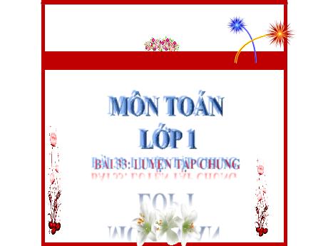 Bài giảng Toán 1 (Kết nối tri thức) - Bài 33: Luyện tập chung (Tiết 1) - Lê Thị Như Tâm