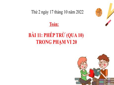 Bài giảng Toán 2 (Kết nối tri thức) - Bài 11: Phép trừ (qua 10) trong phạm vi 20 (Tiết 5) - Năm học 2022-2023 - Đậu Thị Huyền