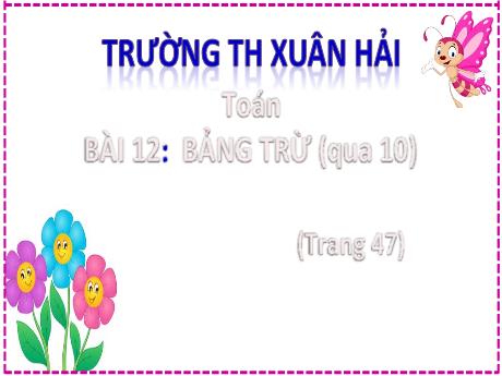 Bài giảng Toán 2 (Kết nối tri thức) - Bài 12: Bảng trừ (qua 10) - Năm học 2024-2025 - Đậu Thị Huyền