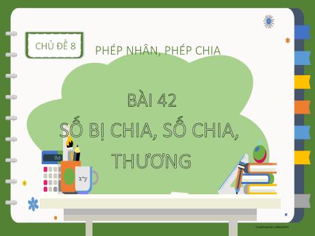 Bài giảng Toán 2 (Kết nối tri thức) - Bài 42: Số bị chia, số chia thương - Năm học 2024-2025 - Nguyễn Thị thu