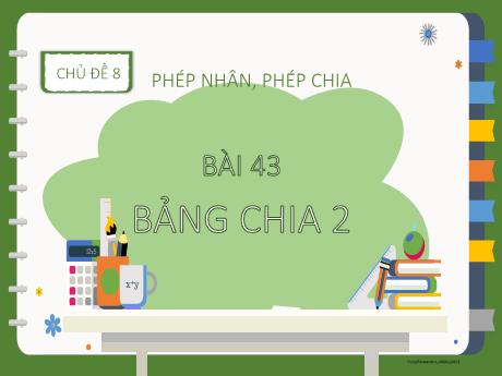 Bài giảng Toán 2 (Kết nối tri thức) - Bài 43: Bảng chia 2 - Năm học 2024-2025 - Nguyễn Thị thu