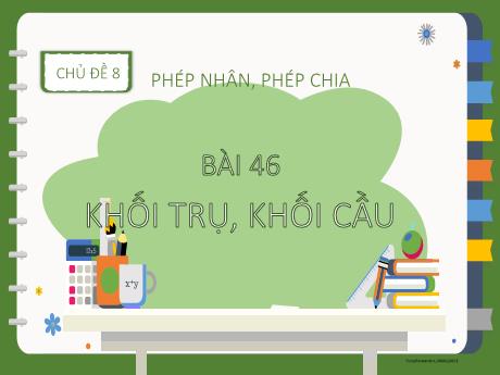 Bài giảng Toán 2 (Kết nối tri thức) - Bài 46: Khối trụ, khối cầu - Năm học 2024-2025 - Nguyễn Thị thu