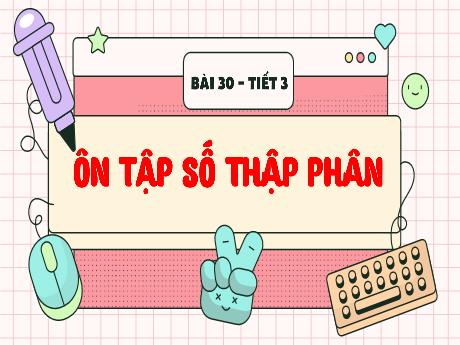 Bài giảng Toán 5 - Bài 30: Ôn tập số thập phân (Tiết 3) - Đặng Thị Vinh