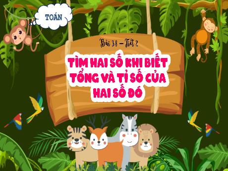Bài giảng Toán 5 (Kết nối tri thức) - Bài 38: Tìm hai số khi biết tổng và tỉ số của hai số đó (Tiết 2) - Nguyễn Thị Minh