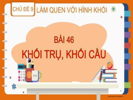Bài giảng Toán Lớp 2 (Kết nối tri thức) - Bài 46: Khối trụ, khối cầu - Năm học 2024-2025 - Đậu Thị Huyền