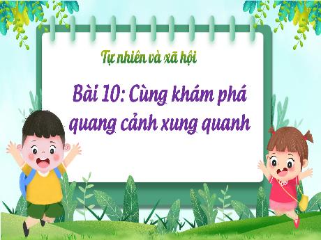 Bài giảng Tự nhiên xã hội 1 (Kết nối tri thức) - Bài 10: Cùng khám phá quang cảnh xung quanh - Lê Thị Như Tâm