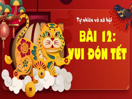 Bài giảng Tự nhiên xã hội 1 (Kết nối tri thức) - Bài 12: Vui đón Tết - Lê Thị Như Tâm
