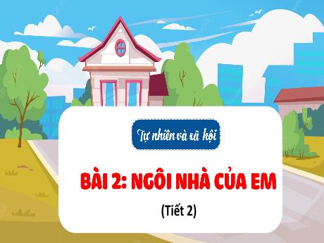 Bài giảng Tự nhiên xã hội 1 (Kết nối tri thức) - Bài 2: Ngôi nhà của em (Tiết 2) - Lê Thị Như Tâm